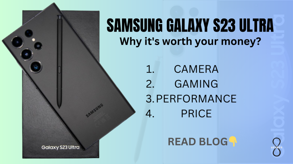 Samsung Galaxy S23 Ultra: Why It’s Worth Your Money?